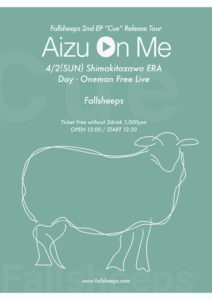 Fallsheeps 2nd EP Cue Release Tour “Aizu On Me”
Oneman Free Live