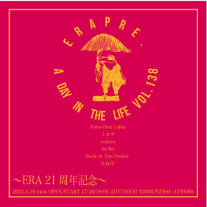 ERA presents
A Day in The Life VOL.138
ERA 21周年記念