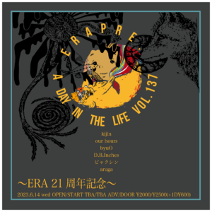 ERA presents
A Day in The Life VOL.137
ERA 21周年記念