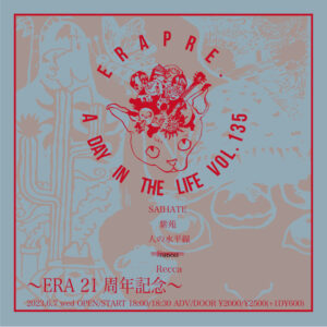 ERA presents
A Day in The Life VOL.135
ERA 21周年記念