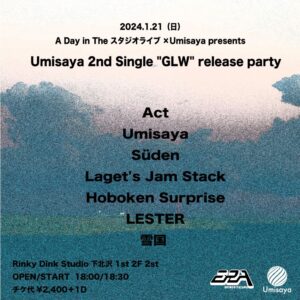 A Day in The スタジオライブ × Umisaya presents
Umisaya 2nd Single "GLW" relesase party