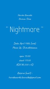 Haruka Kounoike
One man Show
"Nightmare"