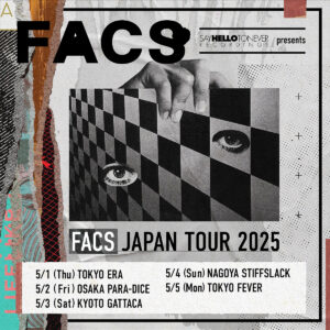 SAY HELLO TO NEVER RECORDINGS presents
FACS JAPAN TOUR 2025