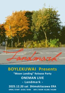BOYLEKUWAI pre. 「Landmark」
"Moon Landing" Release Party ONE MAN LIVE
