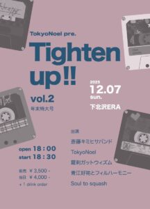 TokyoNoel pre.
“ Tighten up !! vol.2 年末特大号 “