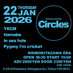 ERA presents 「Circles」 - LIVE HOUSE SHIMOKITAZAWA ERA / ライブハウス 下北沢エラ