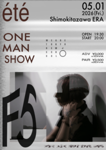 été ONE MAN SHOW “F5” - LIVE HOUSE SHIMOKITAZAWA ERA / ライブハウス 下北沢エラ